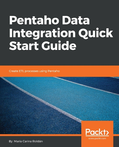 Паперова книга «Pentaho Data Integration Quick Start Guide: Create ETL processes using Pentaho», автор Марія Каріна Ролдан - фото №1