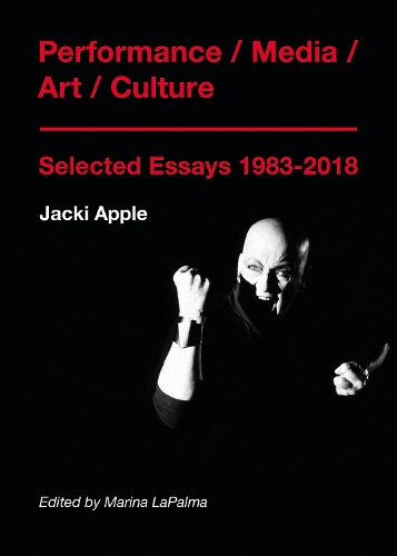 Бумажная книга «Performance / Media / Art / Culture: Selected Essays 1983–2018», автор Джеки Эппл - фото №1