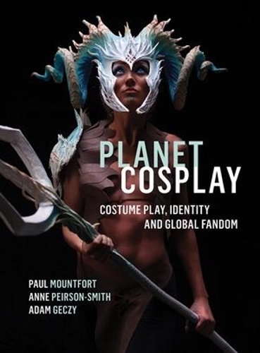 Паперова книга «Planet Cosplay: Costume Play, Identity and Global Fandom», авторів Адам Гечі, Енн Пірсон-Сміт, Поль Маунтфорт - фото №1