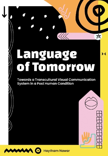 [object Object] «Language of Tomorrow: Towards a Transcultural Visual Communication System in a Posthuman Condition», автор Хайтам Навар - фото №1