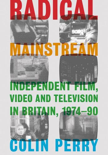 Бумажная книга «Radical Mainstream: Independent Film, Video and Television in Britain, 1974–90», автор Колин Перри - фото №1