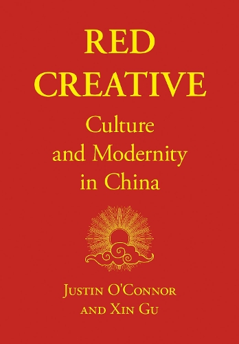 Бумажная книга «Red Creative: Culture and Modernity in China», авторов Джастин О'Коннор, Синь Гу - фото №1