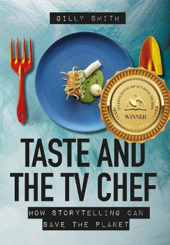 Бумажная книга «Taste and the TV Chef: How Storytelling Can Save the Planet», автор Гилли Смит - фото №1