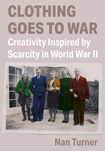 Паперова книга «Clothing Goes to War: Creativity Inspired by Scarcity in World War II», автор Нан Тернер - фото №1
