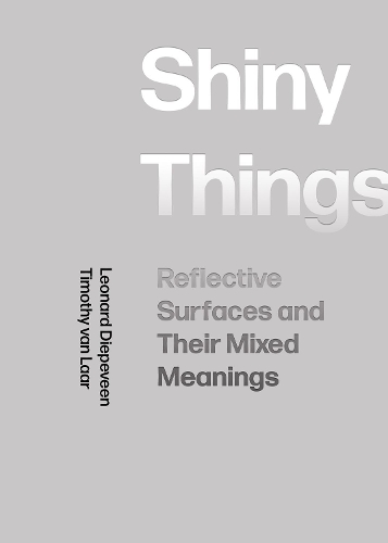 Бумажная книга «Shiny Things: Reflective Surfaces and Their Mixed Meanings», автор Тимоти ван Лаар - фото №1