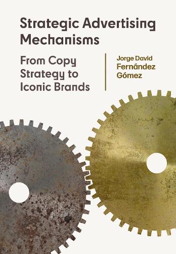 Бумажная книга «Strategic Advertising Mechanisms: From Copy Strategy to Iconic Brands», автор Хорхе Давид Фернандес Гомес - фото №1