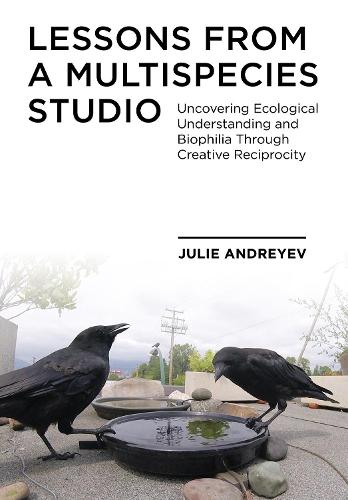 Бумажная книга «Lessons from a Multispecies Studio: Uncovering Ecological Understanding and Biophilia through Creative Reciprocity», автор Джули Андреев - фото №1