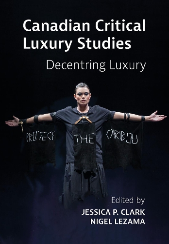 Бумажная книга «Canadian Critical Luxury Studies: Decentring Luxury», авторов Джессика Кларк, Найджел Лезама - фото №1