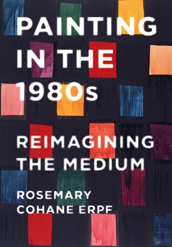 Бумажная книга «Painting in the 1980s: Reimagining the Medium», автор Розмари Кохейн Эрпф - фото №1
