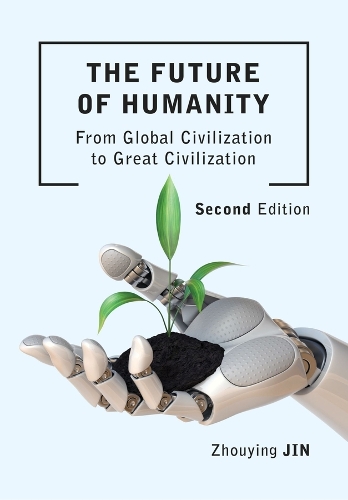 Бумажная книга «The Future of Humanity (Second Edition): From Global Civilization to Great Civilization (Second Edition)», автор Чжоуинь Цзинь - фото №1