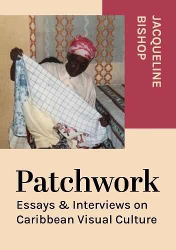 Бумажная книга «Patchwork: Essays & Interviews on Caribbean Visual Culture», автор Жаклин Бишоп - фото №1