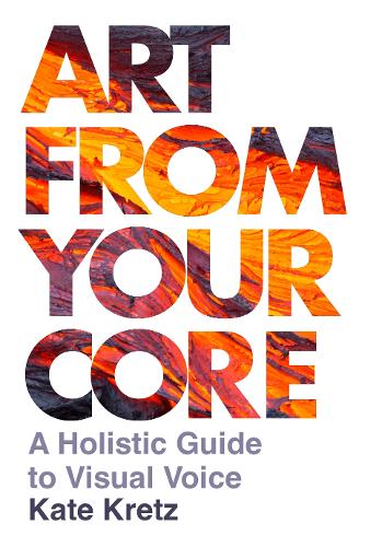 Бумажная книга «Art from Your Core: A Holistic Guide to Visual Voice» - фото №1
