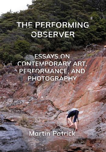 Бумажная книга «The Performing Observer: Essays on Contemporary Art, Performance and Photography», автор Мартин Патрик - фото №1