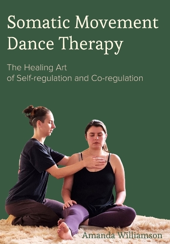 Бумажная книга «Somatic Movement Dance Therapy: The Healing Art of Self-regulation and Co-regulation», автор Аманда Уильямсон - фото №1
