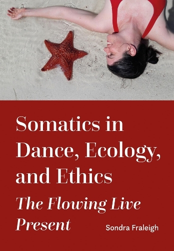 Бумажная книга «Somatics in Dance, Ecology, and Ethics: The Flowing Live Present», автор Сондра Фрейли - фото №1
