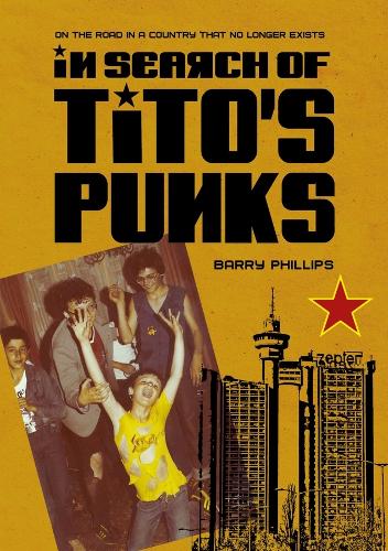 Бумажная книга «In Search of Tito’s Punks: On the Road in a Country That No Longer Exists», автор Барри Филлипс - фото №1