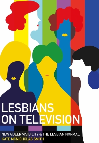 Бумажная книга «Lesbians on Television: New Queer Visibility & The Lesbian Normal», автор Кейт Макниколас Смит - фото №1