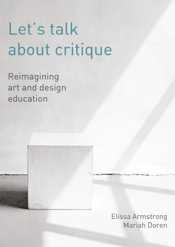 Бумажная книга «Let's Talk about Critique: Reimagining Art and Design Education», авторов Элисса Армстронг, Мэрайя Дорен - фото №1
