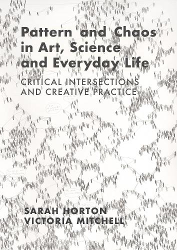 [object Object] «Pattern and Chaos in Art, Science and Everyday Life: Critical Intersections and Creative Practice», авторов Сара Хортон, Виктория Митчелл - фото №1