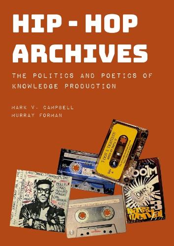 Паперова книга «Hip-Hop Archives: The Politics and Poetics of Knowledge Production», авторів Марк В. Кемпбелл, Мюррей Форман - фото №1