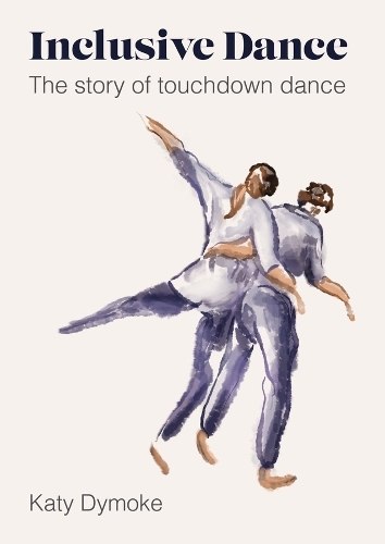 Бумажная книга «Inclusive Dance: The Story of Touchdown Dance», автор Кэти Даймок - фото №1