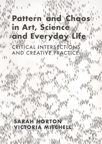 Бумажная книга «Pattern and Chaos in Art, Science and Everyday Life: Critical Intersections and Creative Practice», авторов Сара Хортон, Виктория Митчелл - фото №1