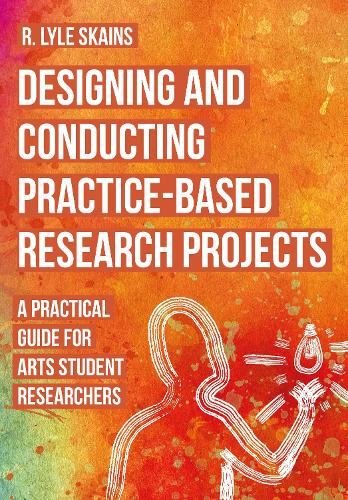 [object Object] «Designing and Conducting Practice-Based Research Projects: A Practical Guide for Arts Student Researchers», автор Р. Лайл Скейнс - фото №1
