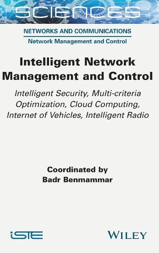 Бумажная книга «Intelligent Network Management and Control: Intelligent Security, Multi-criteria Optimization, Cloud Computing, Internet of Vehicles, Intelligent Radio», автор Бадр Бенмаммар - фото №1