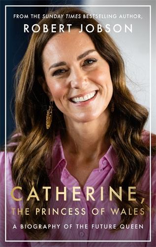 Бумажная книга «Catherine, the Princess of Wales: The Biography», автор Роберт Джобсон - фото №1