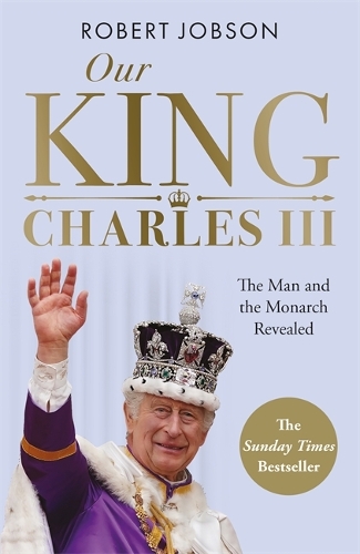 Paper book «Our King: Charles III: The Man and the Monarch Revealed - Commemorate the historic coronation of the new King», author Robert Jobson - фото №1