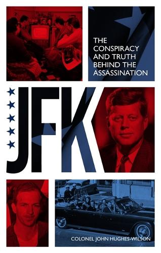 Паперова книга «JFK – The Conspiracy and Truth Behind the Assassination», автор Джон Хьюз-Вілсон - фото №1