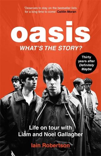 Бумажная книга «Oasis: What's The Story?: Life on tour with Liam and Noel Gallagher», автор Айн Робертсон - фото №1