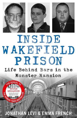 Бумажная книга «Inside Wakefield Prison: Life Behind Bars in the Monster Mansion», автор Джонатан Леви и Эмма Френч - фото №1
