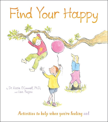 [object Object] «Find Your Happy: Activities to help when you're feeling sad», авторов Кэти О'Коннелл, Лайза Риган - фото №1