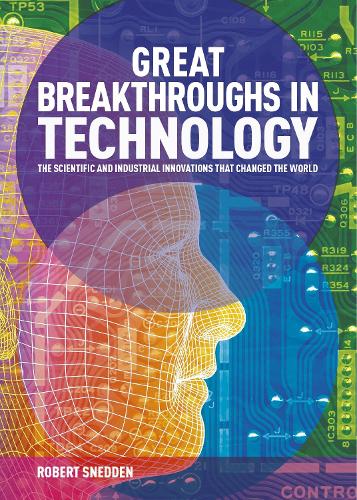 Паперова книга «Great Breakthroughs in Technology: The Scientific and Industrial Innovations that Changed the World», автор Роберт Снеден - фото №1