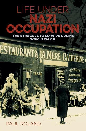 Бумажная книга «Life Under Nazi Occupation: The Struggle to Survive During World War II», автор Пол Роланд - фото №1
