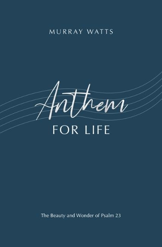 Бумажная книга «Anthem for Life: The Beauty and Wonder of Psalm 23», автор Мюррей Уоттс - фото №1