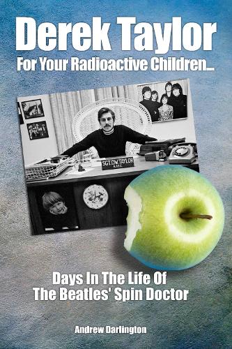 Бумажная книга «Derek Taylor: For Your Radioactive Children...: Days in the Life of The Beatles' Spin Doctor», автор Эндрю Дарлингтон - фото №1