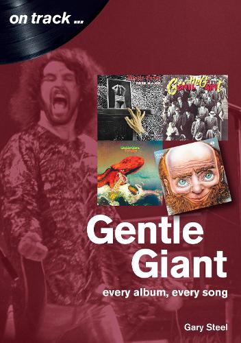 Бумажная книга «Gentle Giant: Every Album, Every Song (On Track)», автор Гэри Стил - фото №1