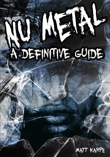 Бумажная книга «Nu Metal: A Definitive Guide», автор Мэтт Карпе - фото №1