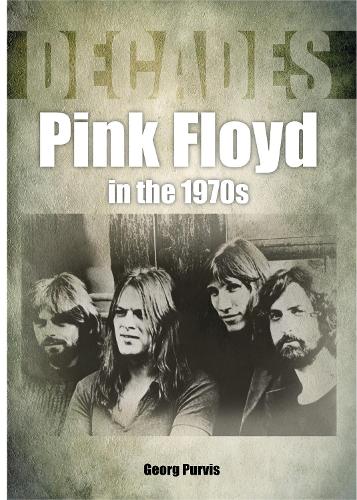 Бумажная книга «Pink Floyd in the 1970s (Decades)», автор Джордж Пурвис - фото №1