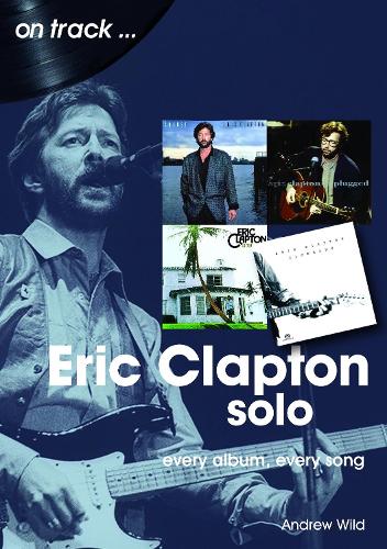 Бумажная книга «Eric Clapton Solo On Track: Every Album, Every Song», автор Эндрю Уайлд - фото №1