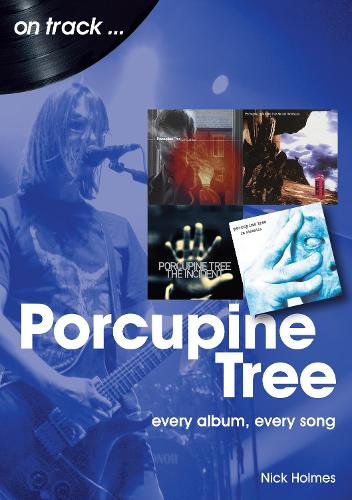 Бумажная книга «Porcupine Tree On Track: Every Album, Every Song», автор Ник Холмс - фото №1