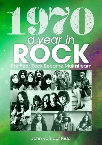 Паперова книга «1970: A Year In Rock. The Year Rock Became Mainstream», автор Джон ван дер Кісте - фото №1