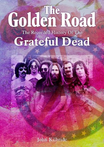 Бумажная книга «The Golden Road: The Recorded History of Grateful Dead», автор Джон Килбрайд - фото №1