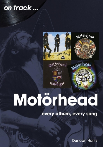Паперова книга «Motorhead On Track: Every Album, Every Song», автор Дункан Гарріс - фото №1