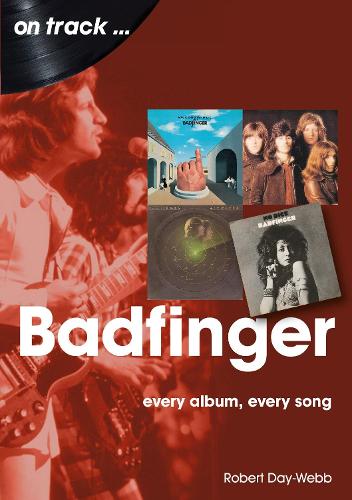 [object Object] «Badfinger On Track:  Every Album, Every Song», автор Роберт Дэй-Уэбб - фото №1