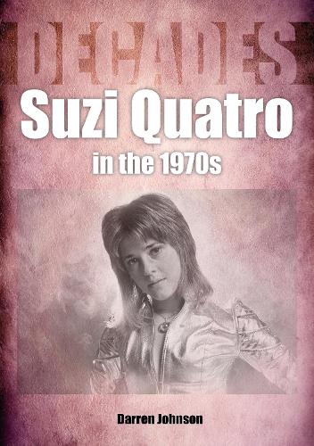 Бумажная книга «Suzi Quatro in the 1970s (Decades)», автор Даррен Джонсон - фото №1
