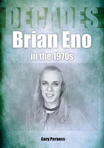 Бумажная книга «Brian Eno in the 1970s : Decades», автор Гэри Парсонс - фото №1