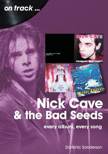Бумажная книга «Nick Cave and the Bad Seeds On Track: Every Album, Every Song», автор Доминик Сандерсон - фото №1
